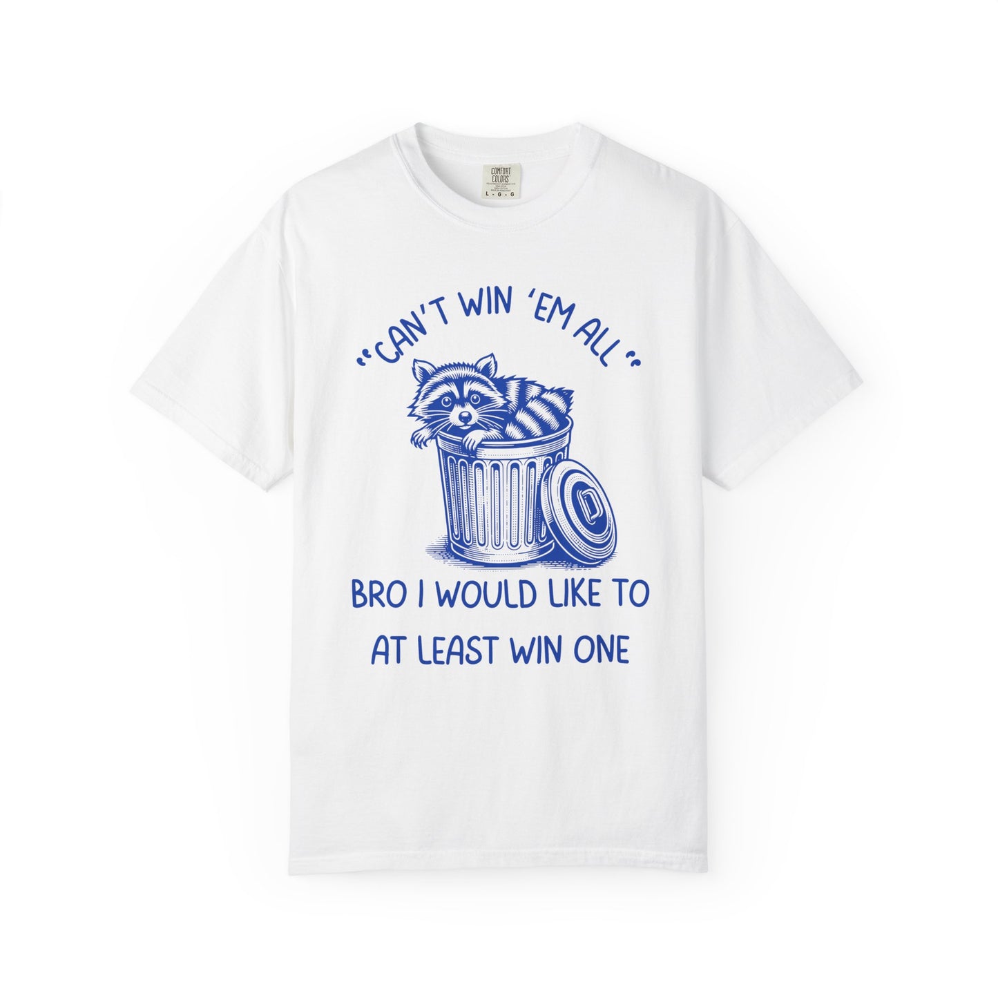 "Can't Win Them All", Bro I Would Like To At Least Win One Relaxed Fit Tee