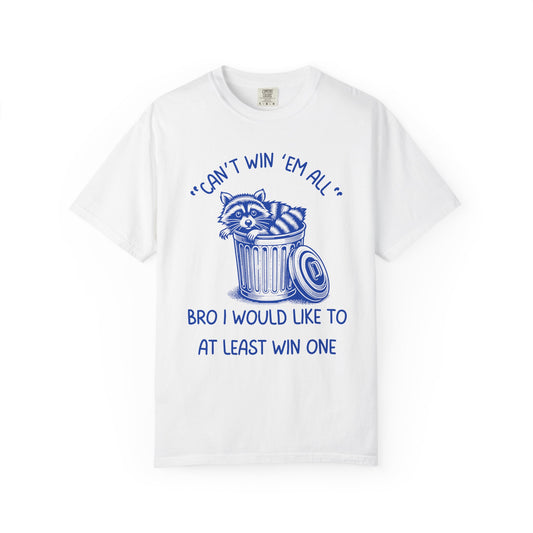 "Can't Win Them All", Bro I Would Like To At Least Win One Relaxed Fit Tee