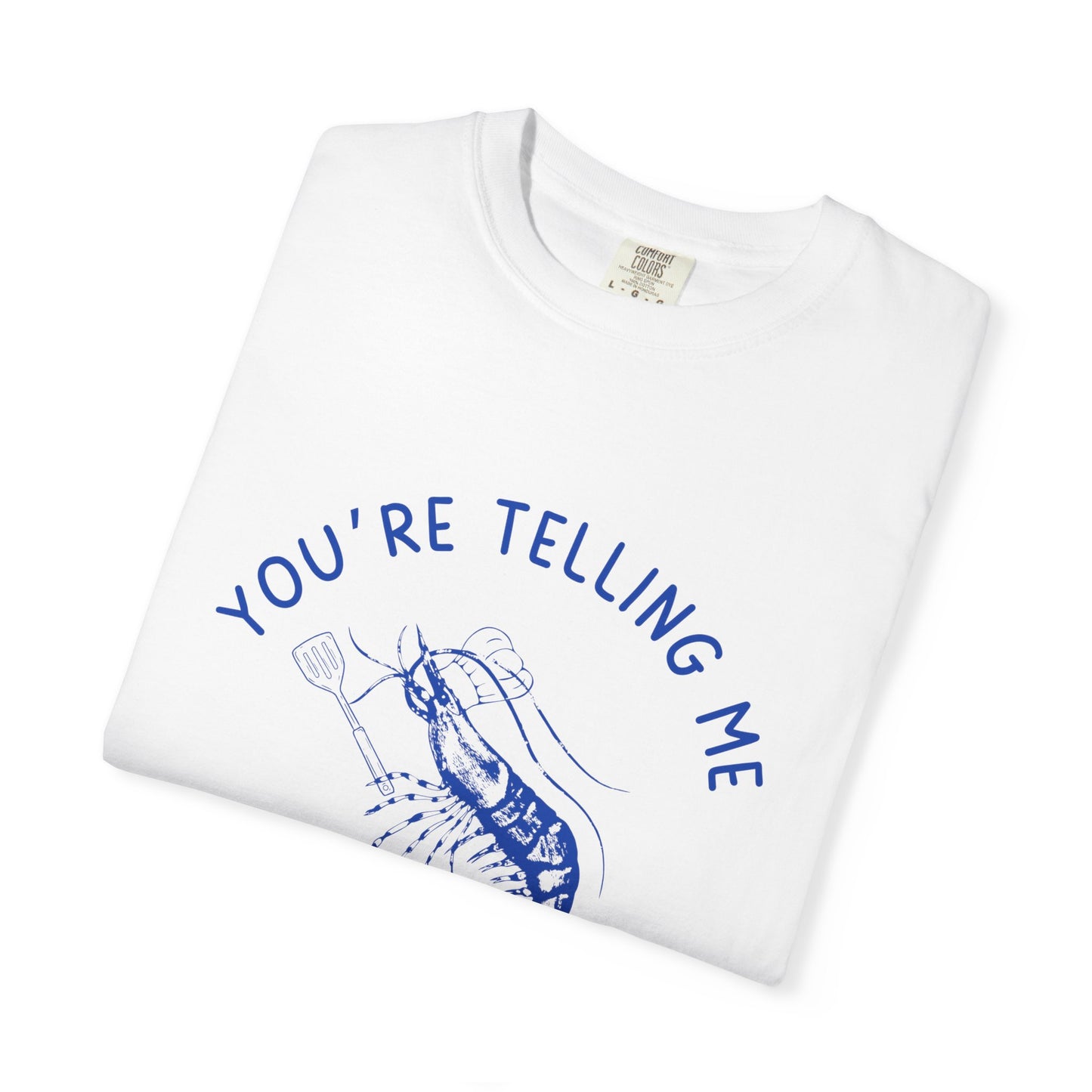 Are You Telling Me A Shrimp Fried This Rice? Relaxed Fit Tee
