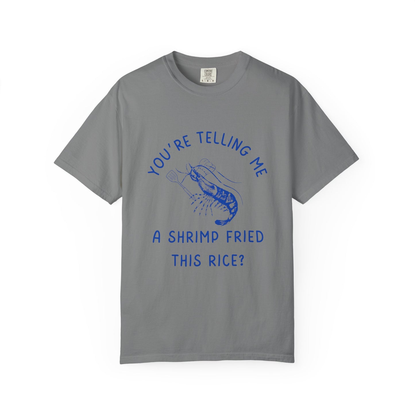 Are You Telling Me A Shrimp Fried This Rice? Relaxed Fit Tee