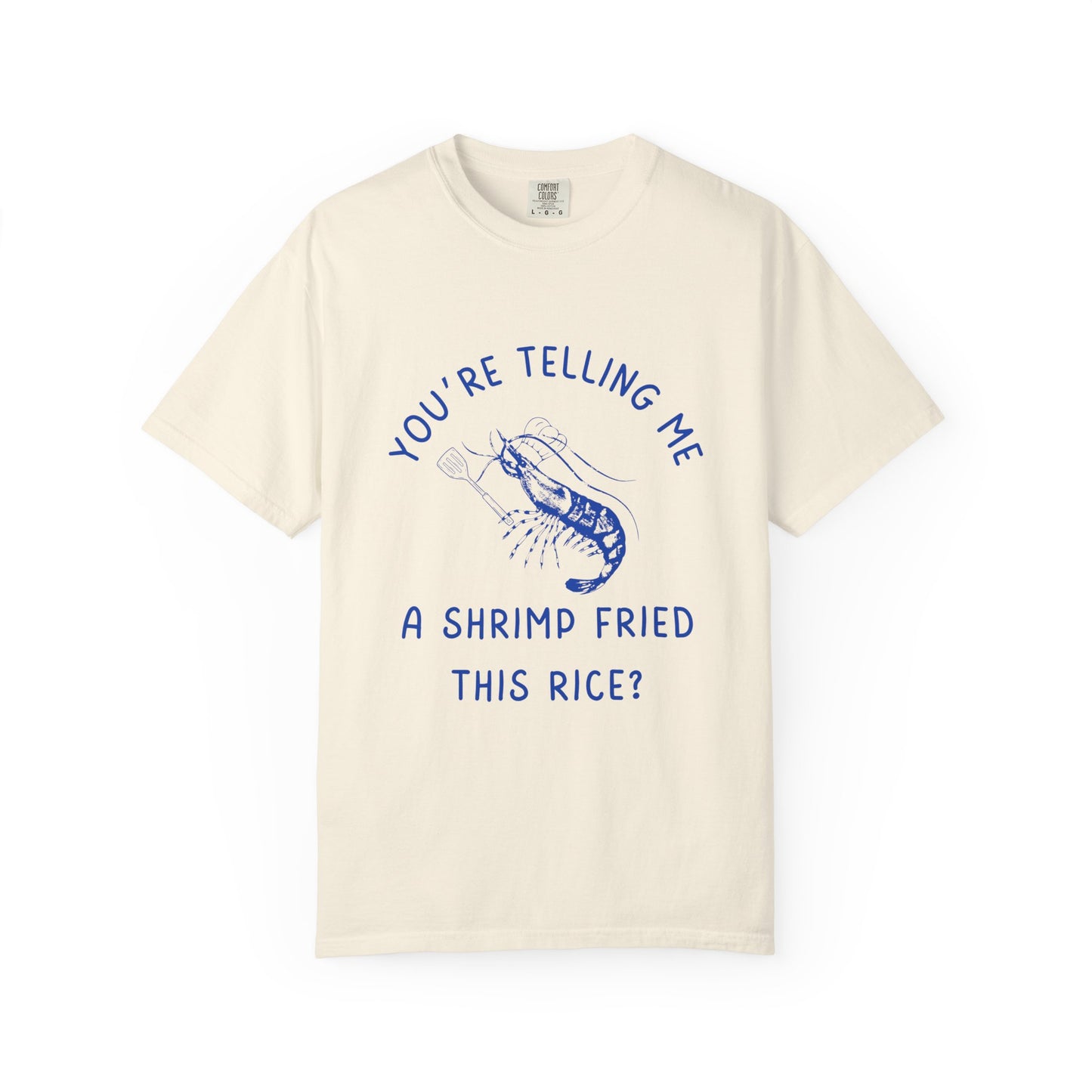 Are You Telling Me A Shrimp Fried This Rice? Relaxed Fit Tee