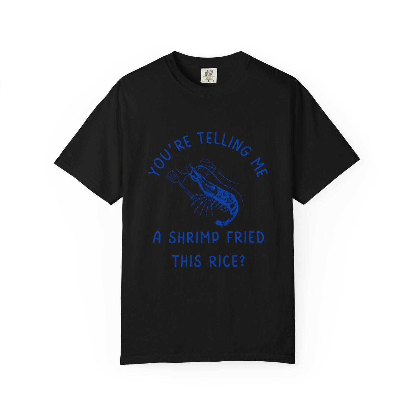 Are You Telling Me A Shrimp Fried This Rice? Relaxed Fit Tee