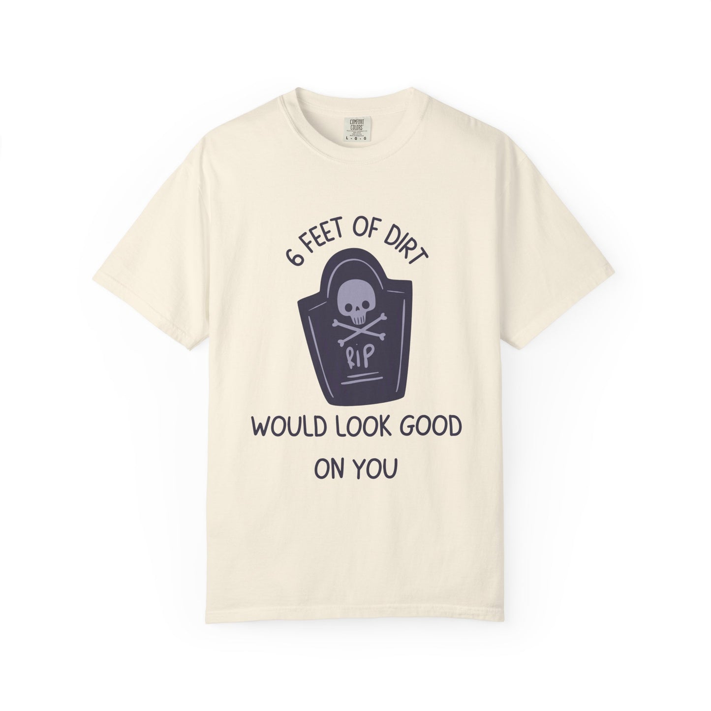 6 Feet Of Dirt Would Look Good On You Relaxed Fit Tee