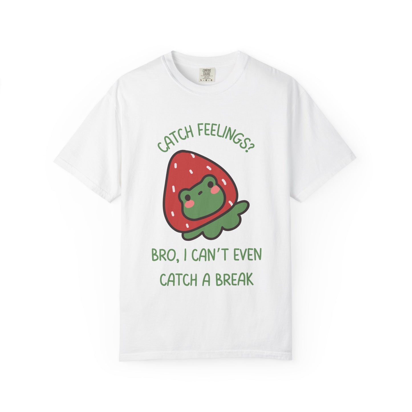 Catch Feelings? Bro, I Can't Even Catch A Break Relaxed Fit Tee
