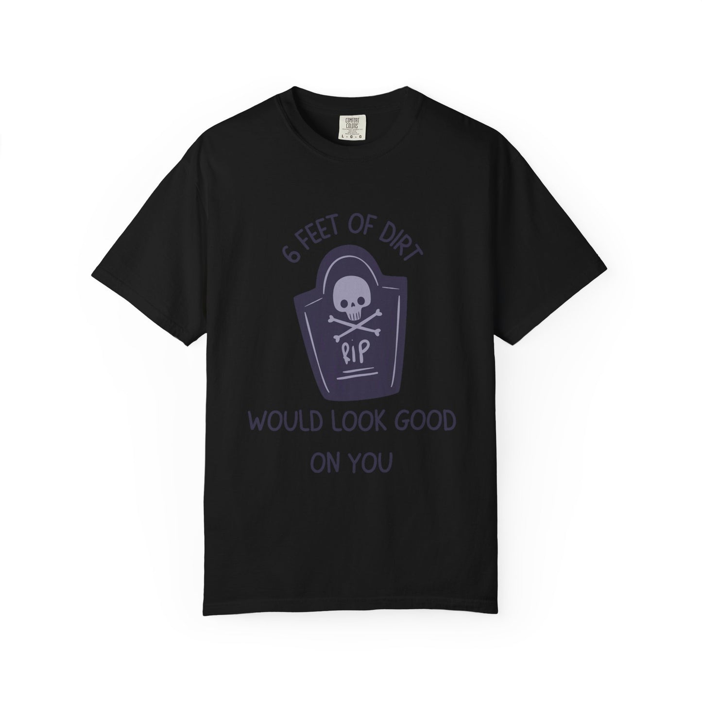 6 Feet Of Dirt Would Look Good On You Relaxed Fit Tee
