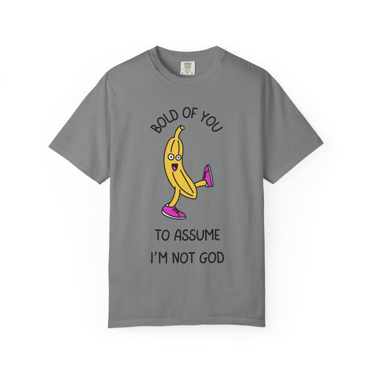 Bold Of You To Assume I Am Not God Relaxed Fit Tee