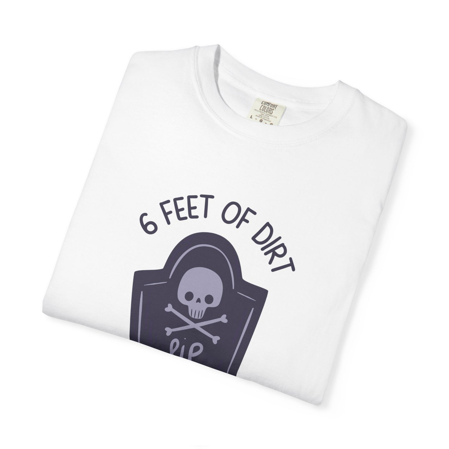 6 Feet Of Dirt Would Look Good On You Relaxed Fit Tee