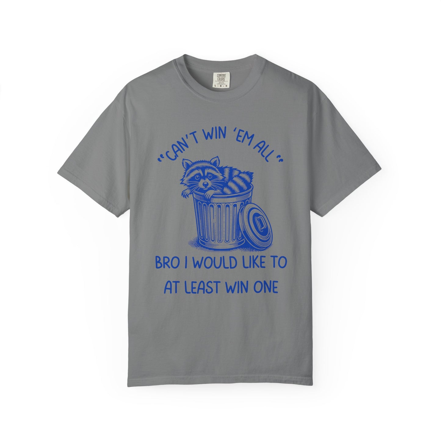 "Can't Win Them All", Bro I Would Like To At Least Win One Relaxed Fit Tee