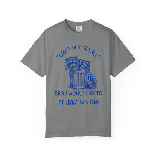 "Can't Win Them All", Bro I Would Like To At Least Win One Relaxed Fit Tee