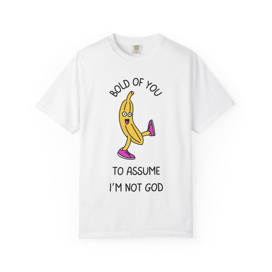 Bold Of You To Assume I Am Not God Relaxed Fit Tee