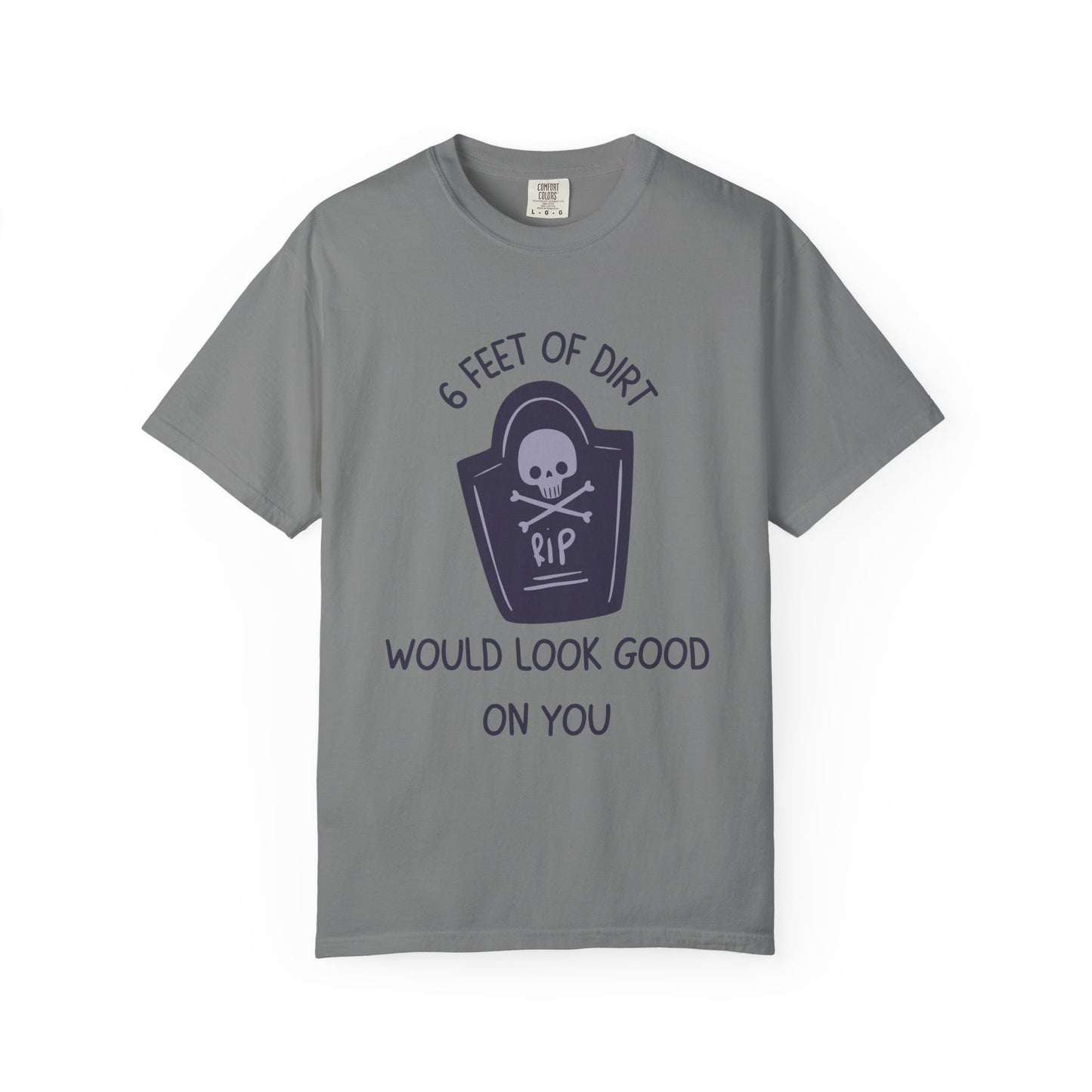 6 Feet Of Dirt Would Look Good On You Relaxed Fit Tee