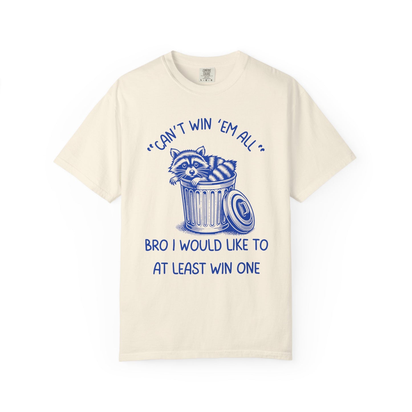 "Can't Win Them All", Bro I Would Like To At Least Win One Relaxed Fit Tee