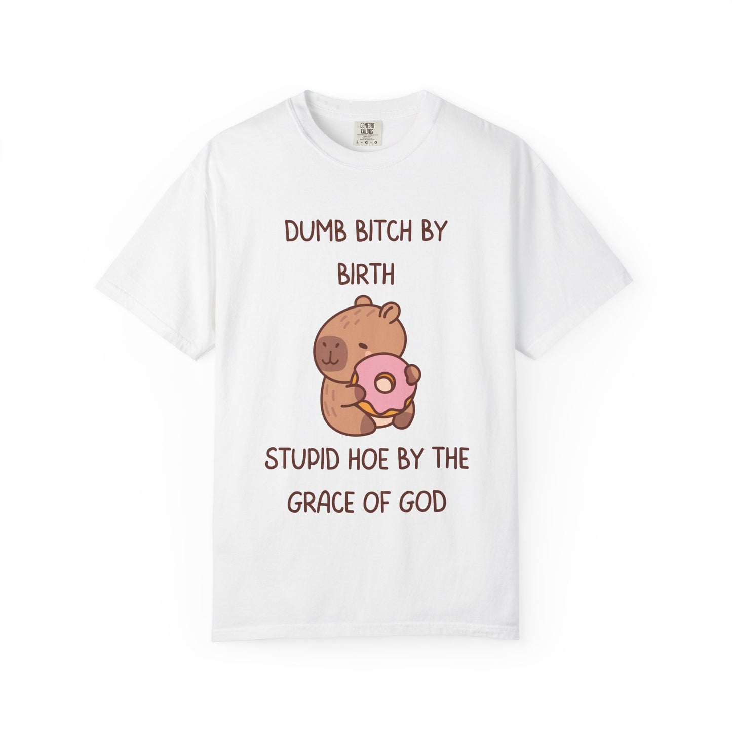Dumb Bitch By Birth, Stupid Hoe By The Grace Of God Relaxed Fit Tee