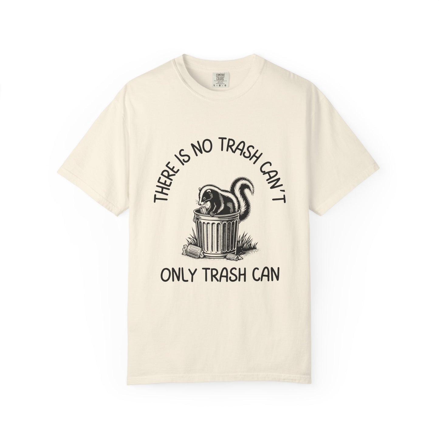 There Is No Trash Can't, Only Trash Can Relaxed Fit Tee