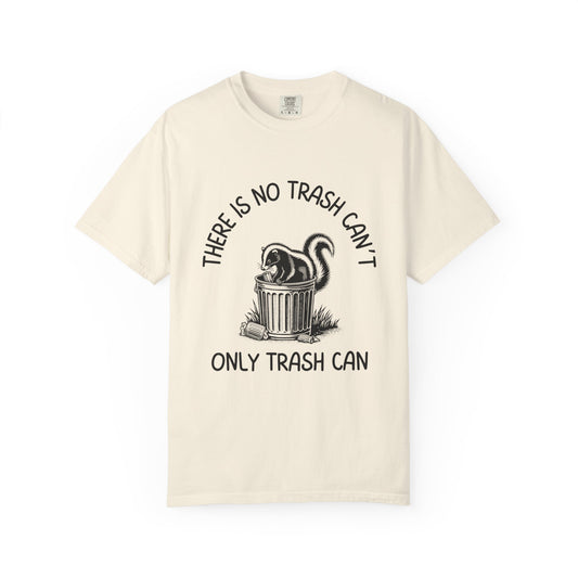 There Is No Trash Can't, Only Trash Can Relaxed Fit Tee