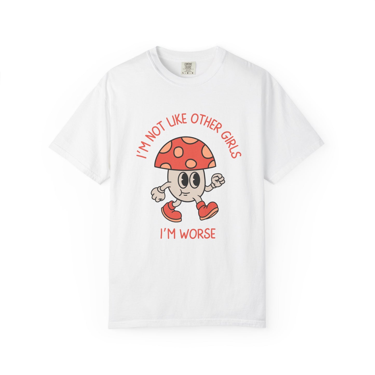 I'm Not Like Other Girls I'm Worse Relaxed Fit Tee