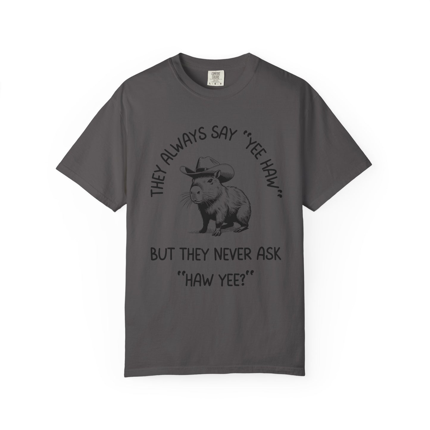 They Always Say Yee Haw, They Never Ask "Haw Yee?" Relaxed Fit Tee