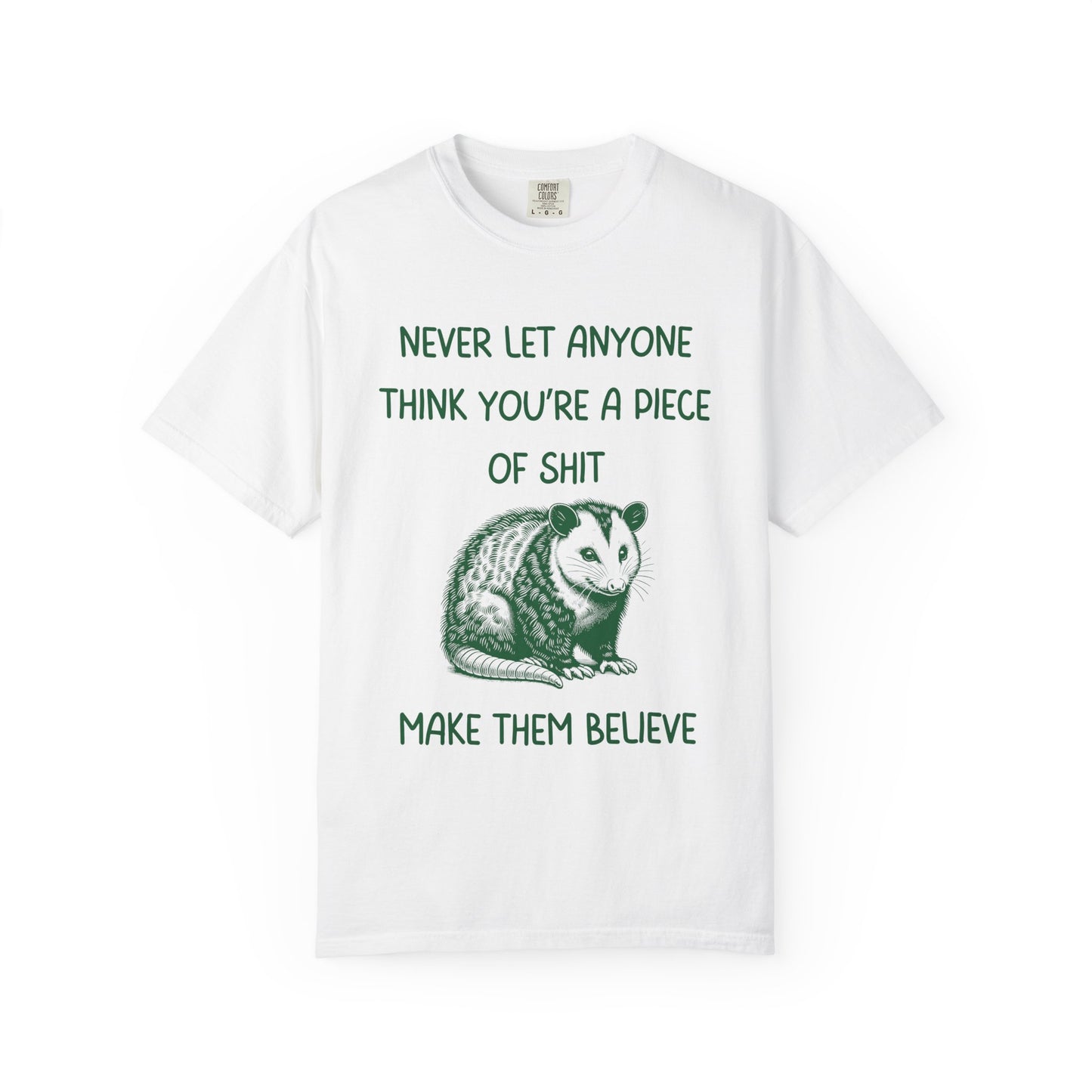 Never Let Anyone Think You're a Piece of Shit, Make Them Believe Relaxed Fit Tee