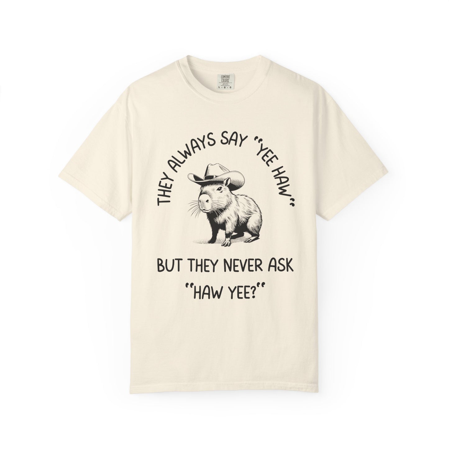 They Always Say Yee Haw, They Never Ask "Haw Yee?" Relaxed Fit Tee