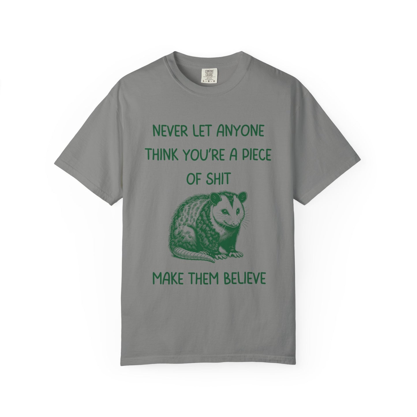 Never Let Anyone Think You're a Piece of Shit, Make Them Believe Relaxed Fit Tee