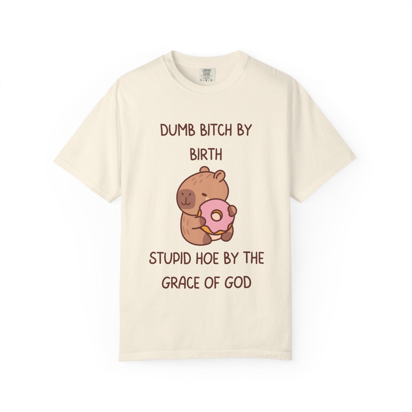 Dumb Bitch By Birth, Stupid Hoe By The Grace Of God Relaxed Fit Tee