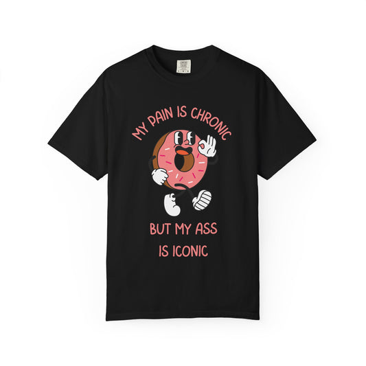 My Pain Is Chronic But My Ass Is Iconic Relaxed Fit Tee