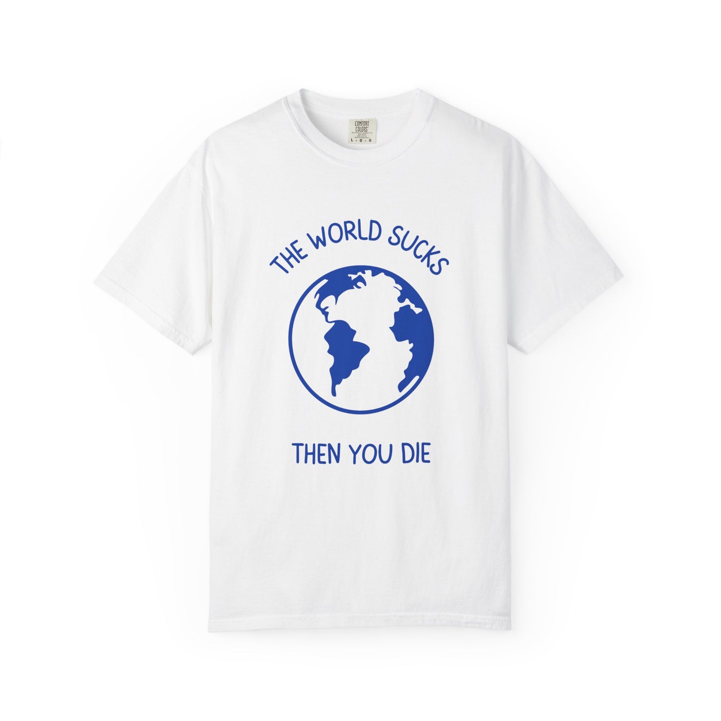 The World Sucks, Then You Die Relaxed Fit Tee