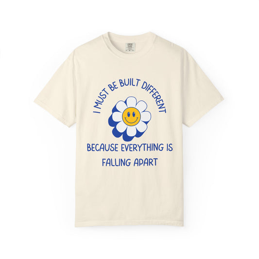 I Must Be Built Different Because Everything Is Falling Apart Relaxed Fit Tee