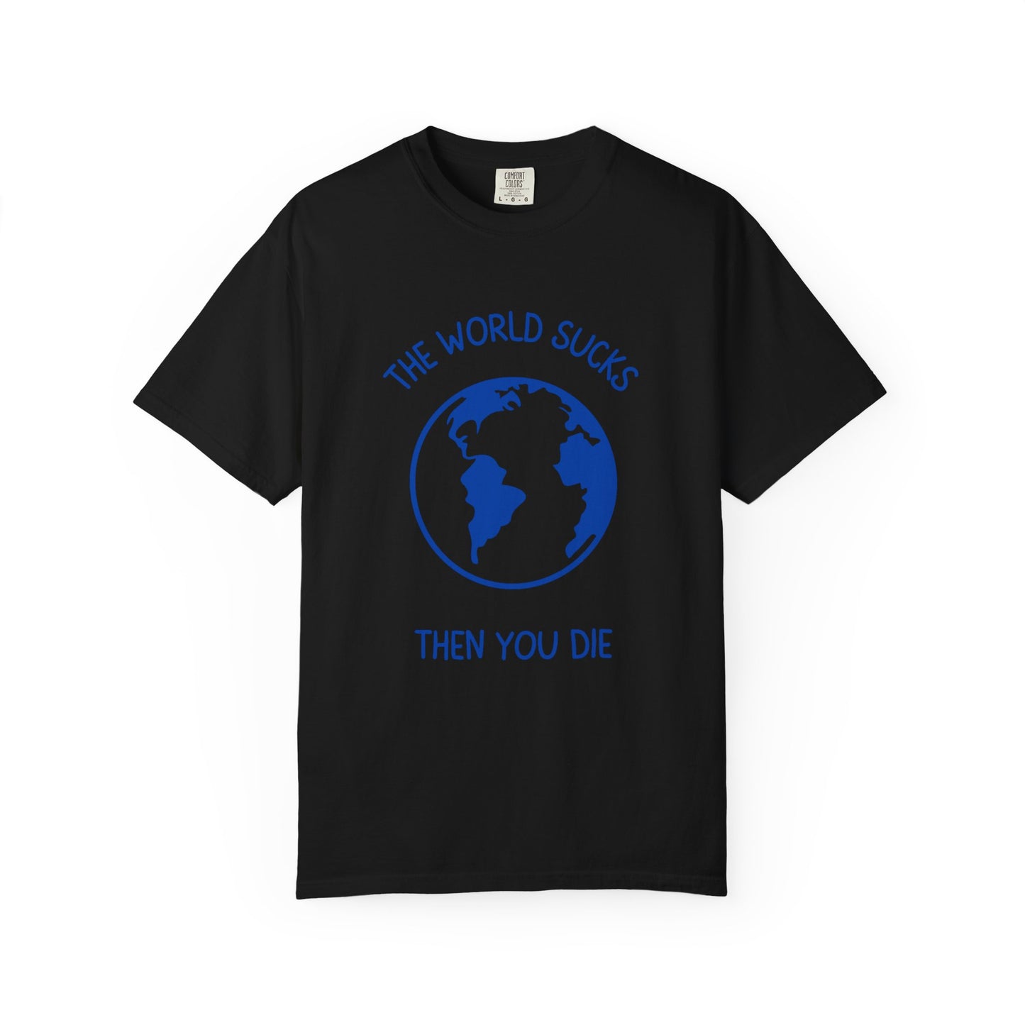 The World Sucks, Then You Die Relaxed Fit Tee