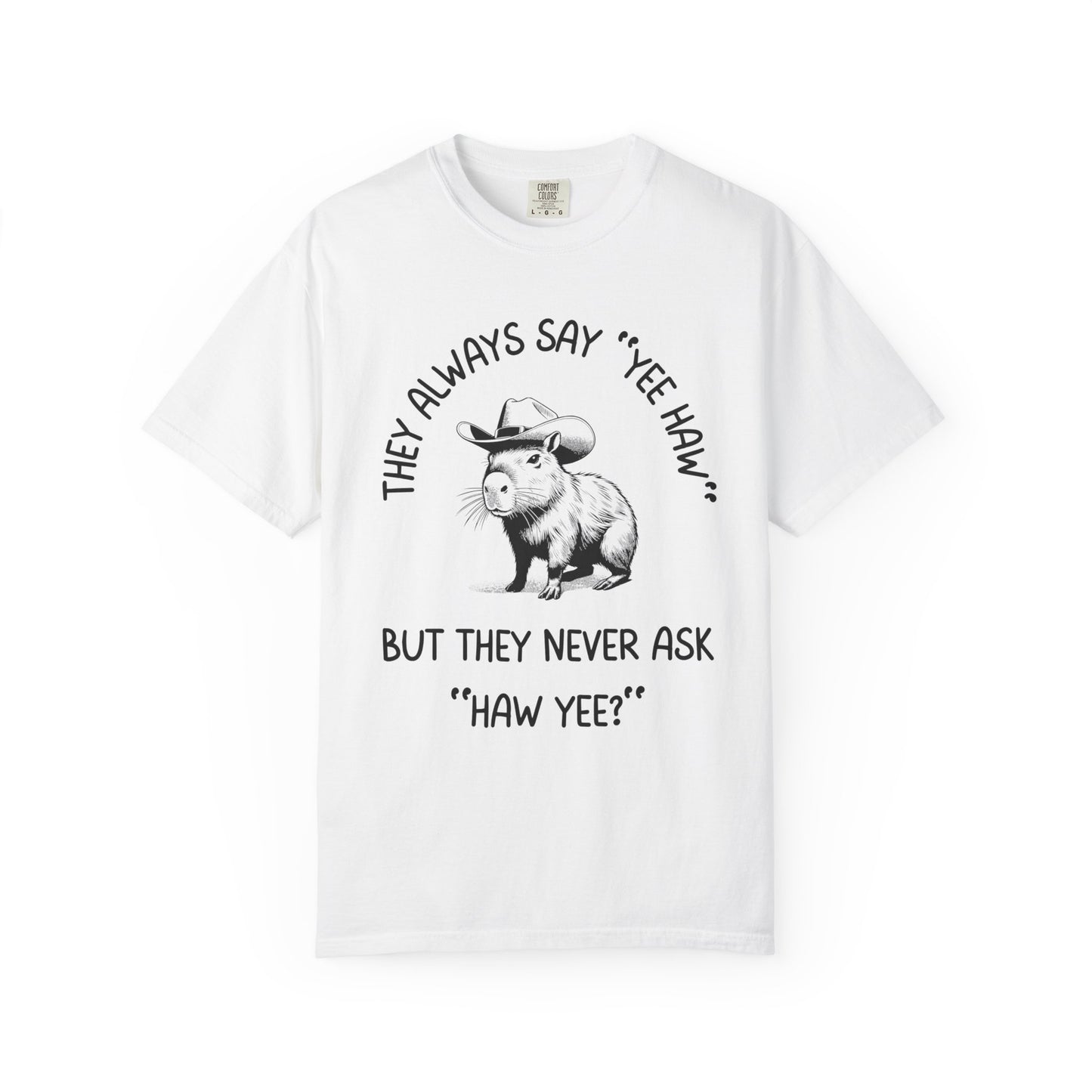 They Always Say Yee Haw, They Never Ask "Haw Yee?" Relaxed Fit Tee