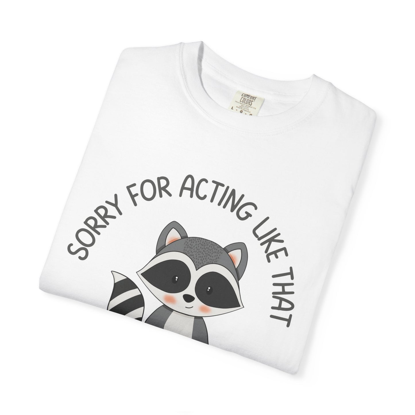 Sorry For Acting Like That, It Will Happen Again Relaxed Fit Tee