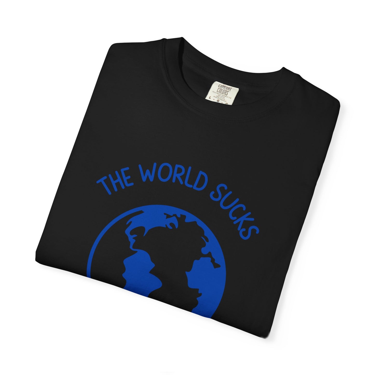 The World Sucks, Then You Die Relaxed Fit Tee