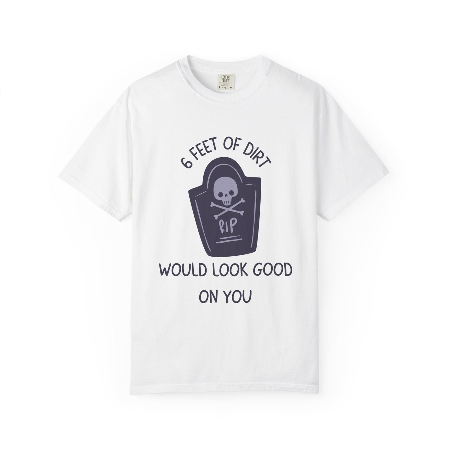 6 Feet Of Dirt Would Look Good On You Relaxed Fit Tee