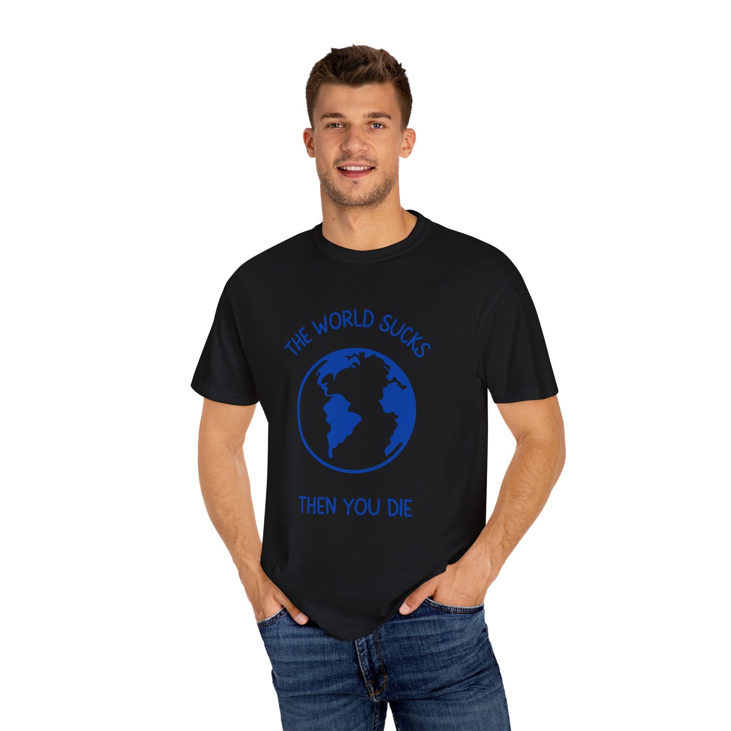 The World Sucks, Then You Die Relaxed Fit Tee