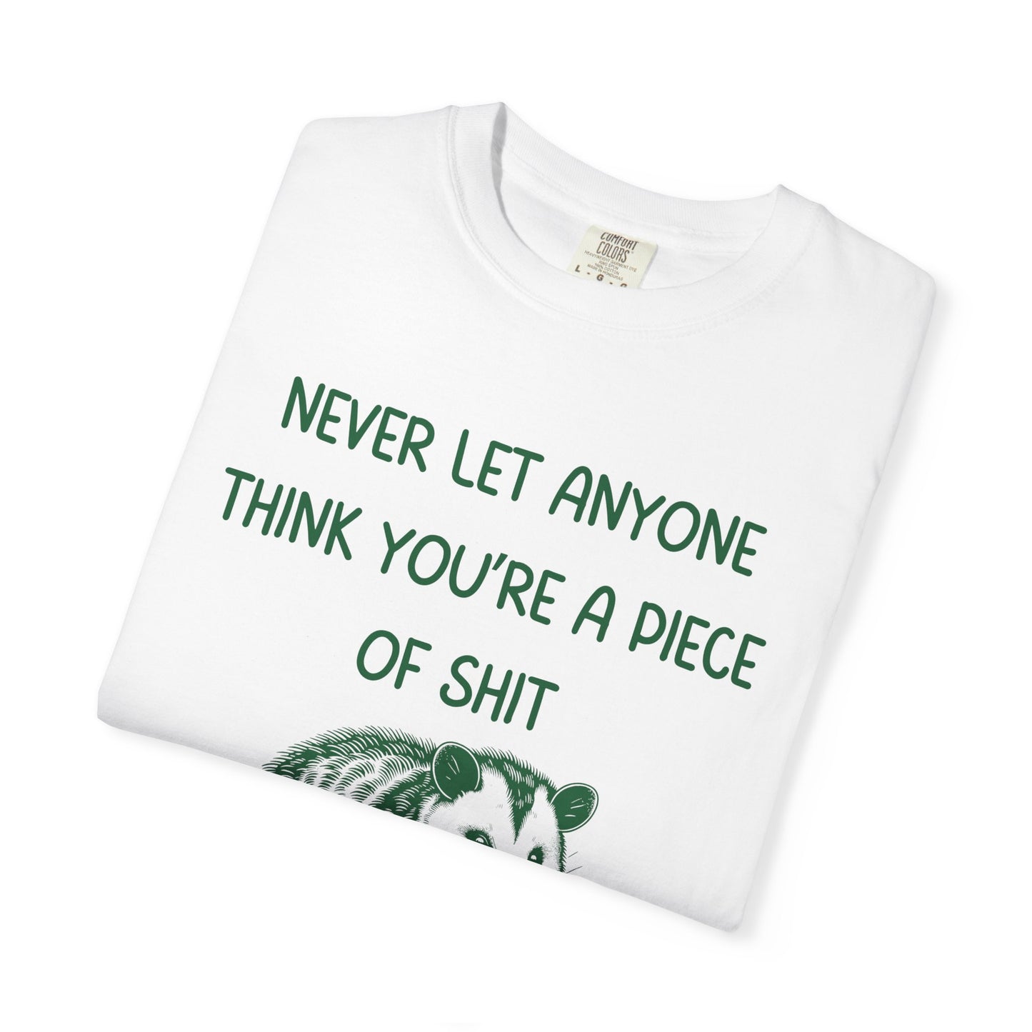Never Let Anyone Think You're a Piece of Shit, Make Them Believe Relaxed Fit Tee