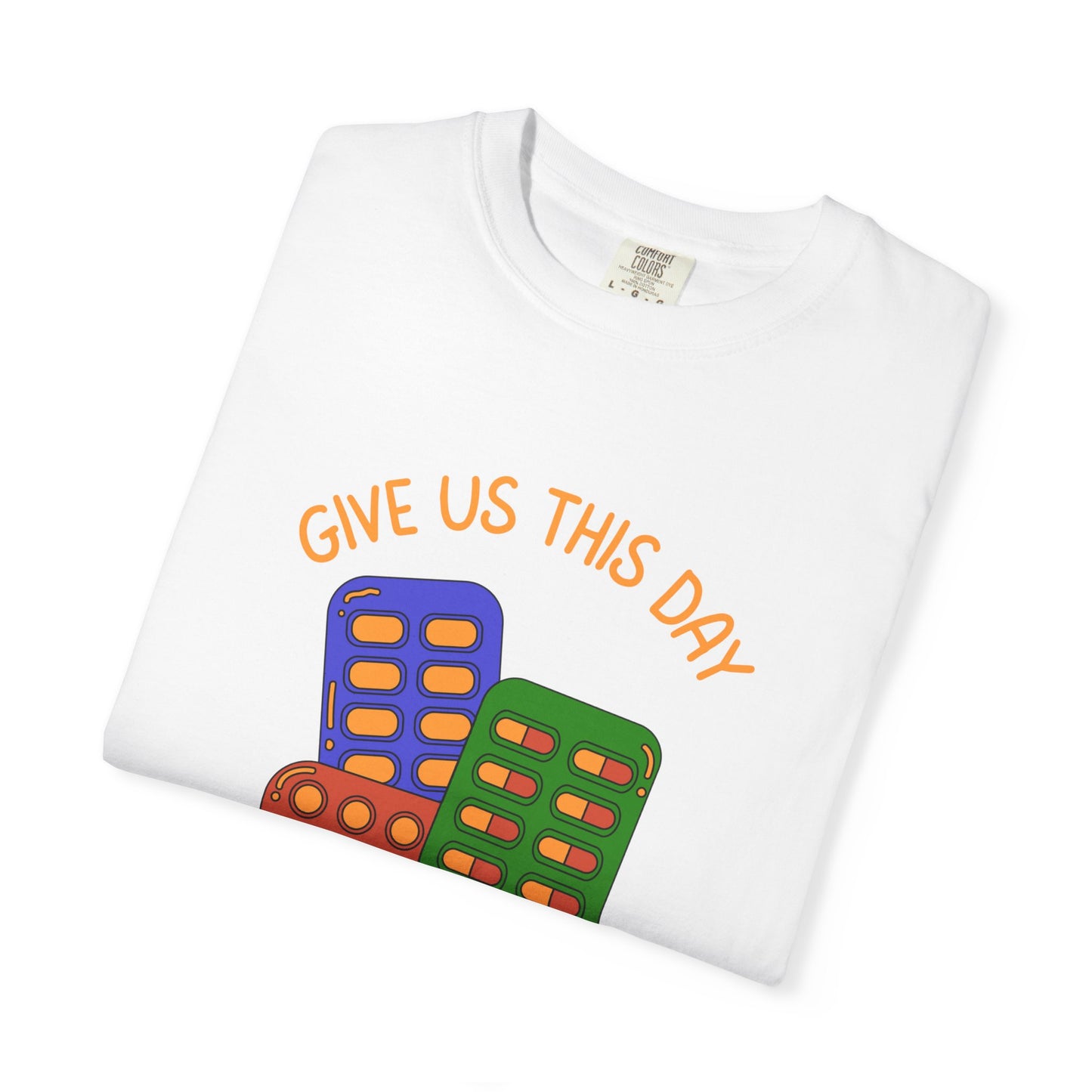 Give Us This Day Our Daily Meds Relaxed Fit Tee