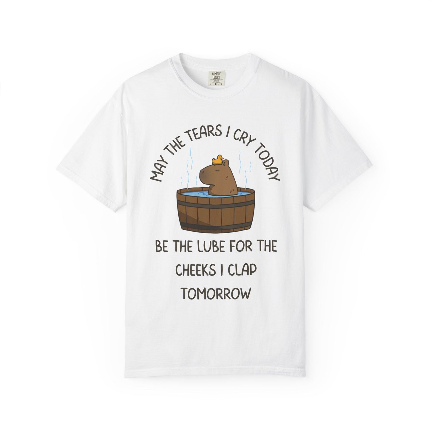 May The Tears I Cry Today Be The Lube For The Cheeks I Clap Tomorrow Relaxed Fit Tee