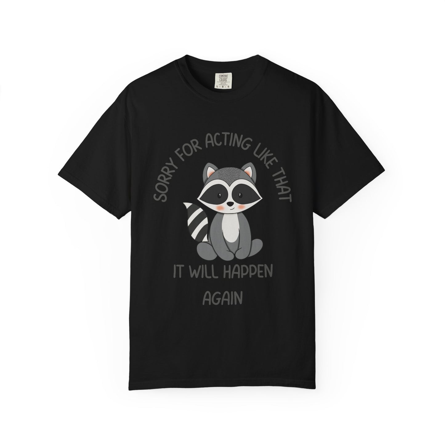 Sorry For Acting Like That, It Will Happen Again Relaxed Fit Tee