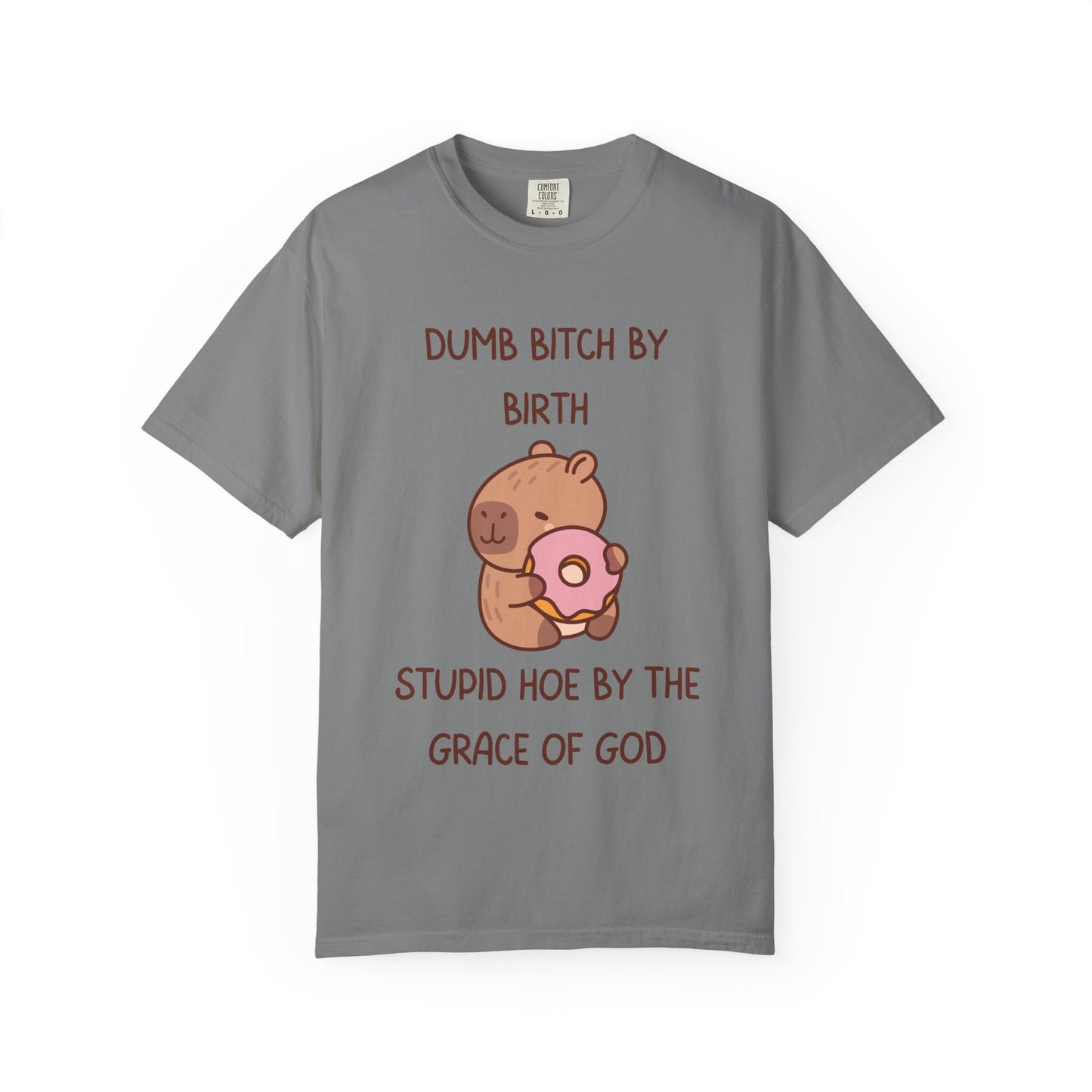 Dumb Bitch By Birth, Stupid Hoe By The Grace Of God Relaxed Fit Tee