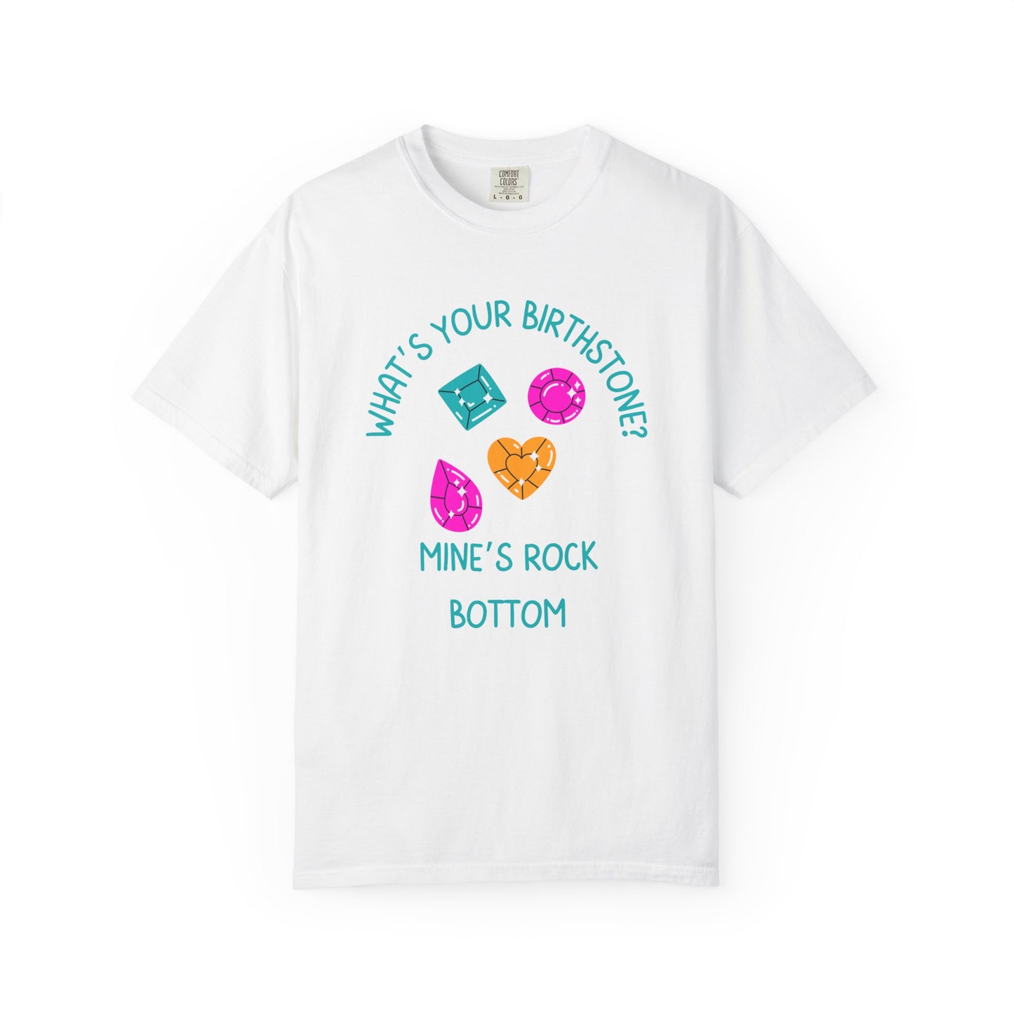 What's Your Birthstone? Mine Is Rock Bottom Relaxed Fit Tee
