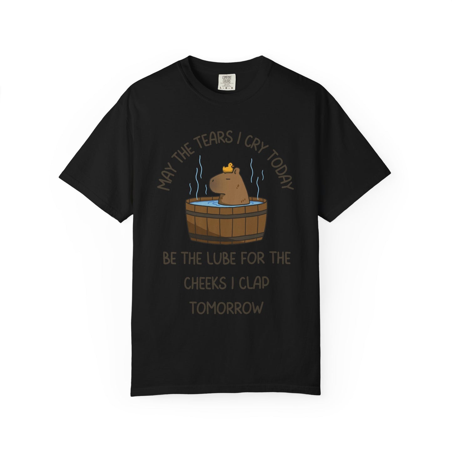 May The Tears I Cry Today Be The Lube For The Cheeks I Clap Tomorrow Relaxed Fit Tee