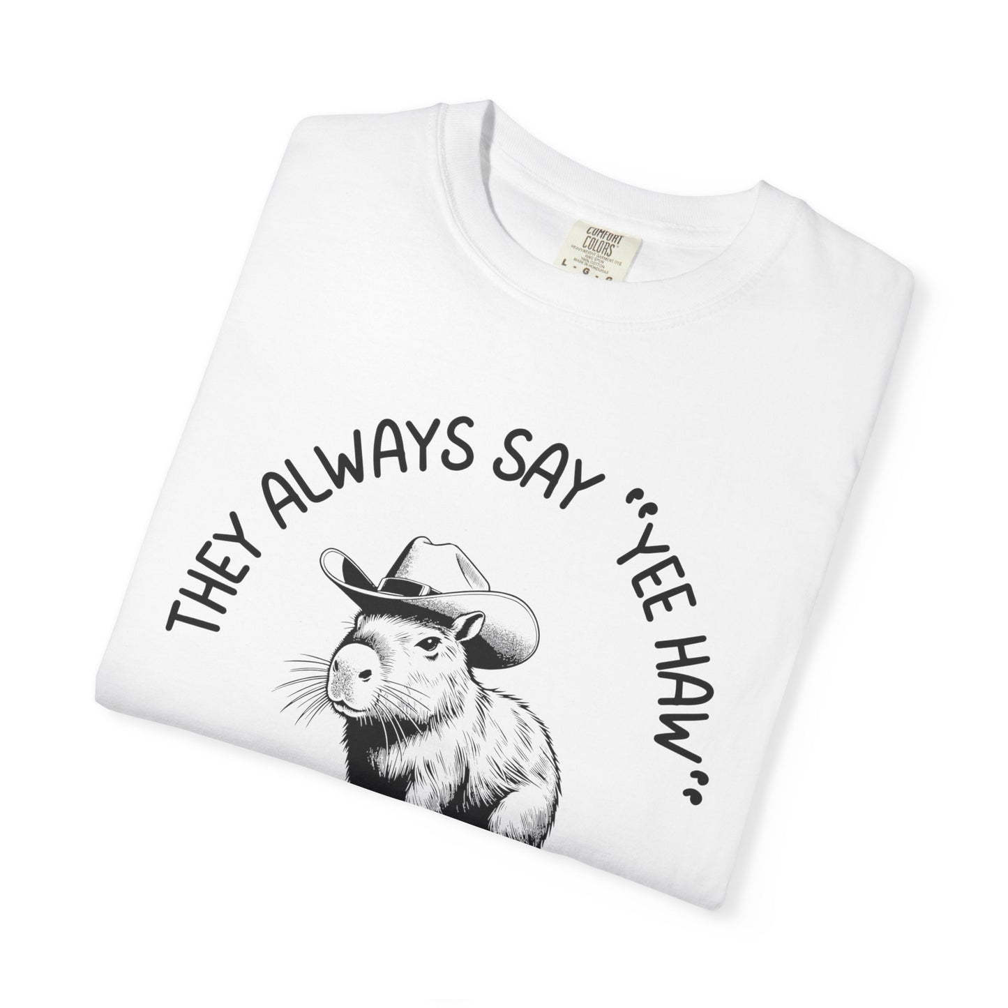 They Always Say Yee Haw, They Never Ask "Haw Yee?" Relaxed Fit Tee
