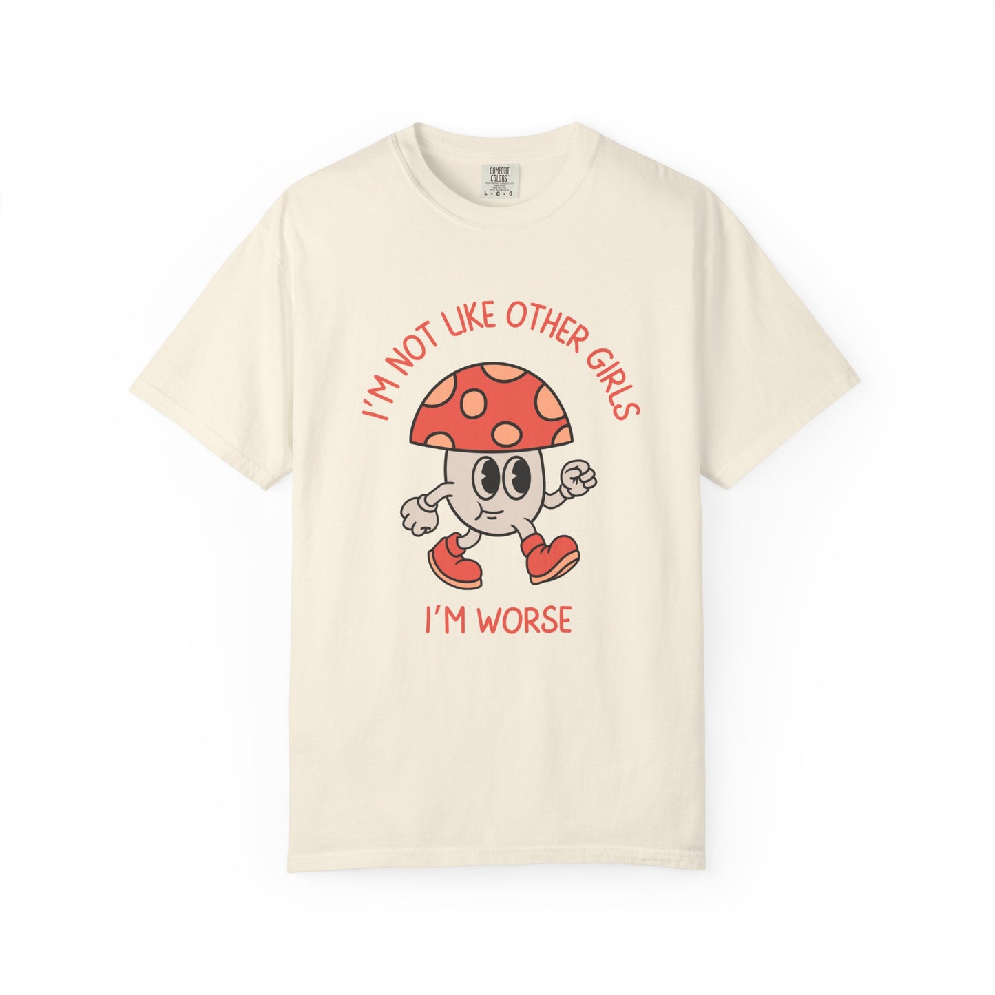 I'm Not Like Other Girls I'm Worse Relaxed Fit Tee