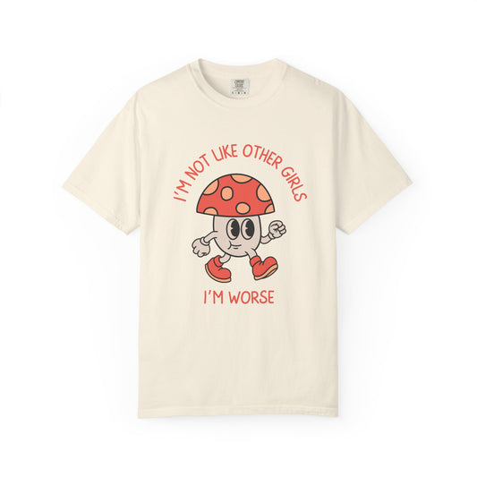 I'm Not Like Other Girls I'm Worse Relaxed Fit Tee