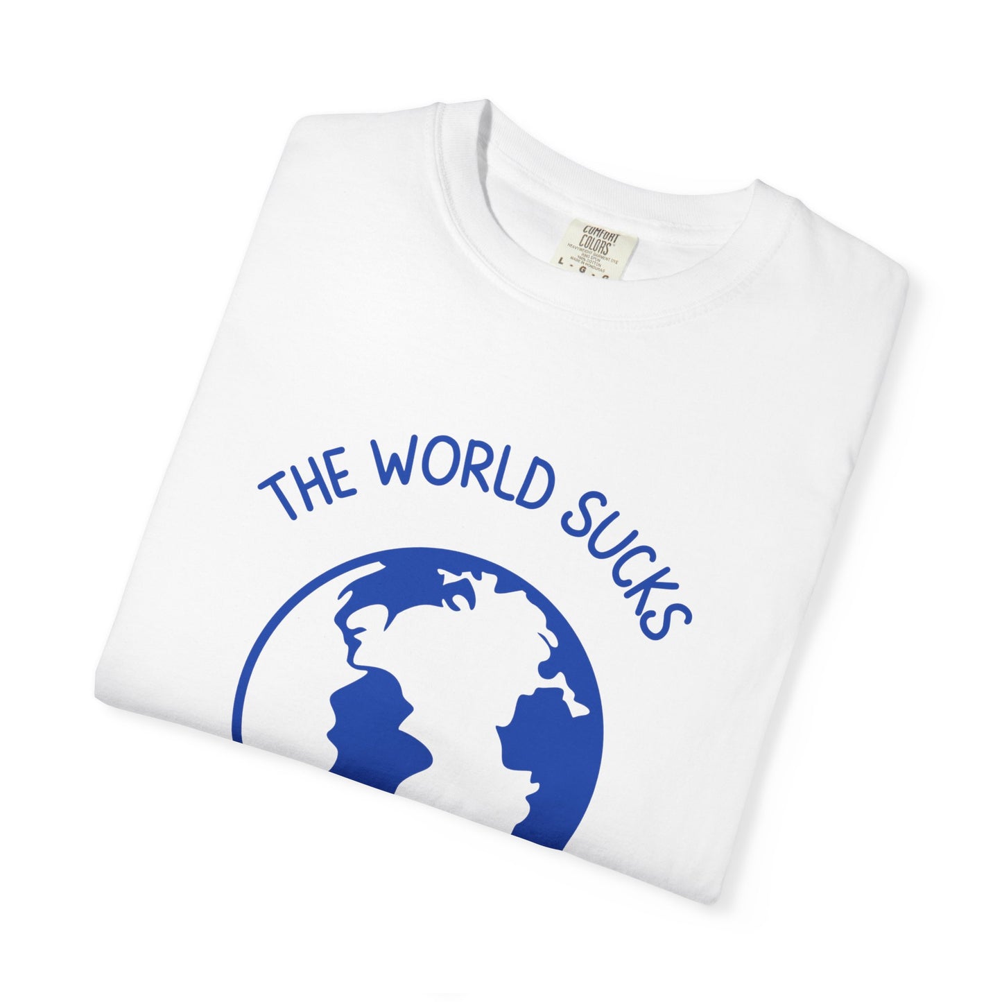 The World Sucks, Then You Die Relaxed Fit Tee