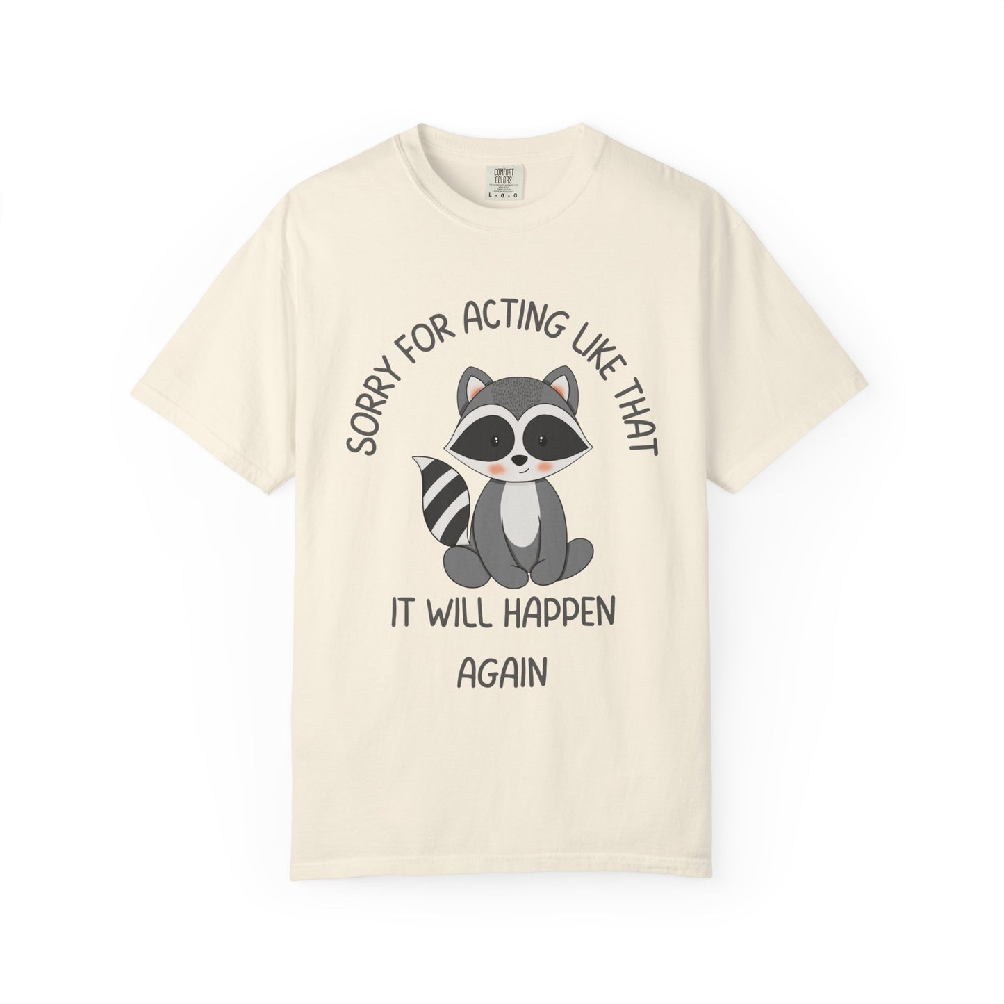 Sorry For Acting Like That, It Will Happen Again Relaxed Fit Tee