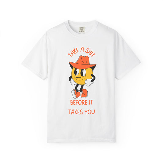 Take A Shit Before It Takes You Relaxed Fit Tee