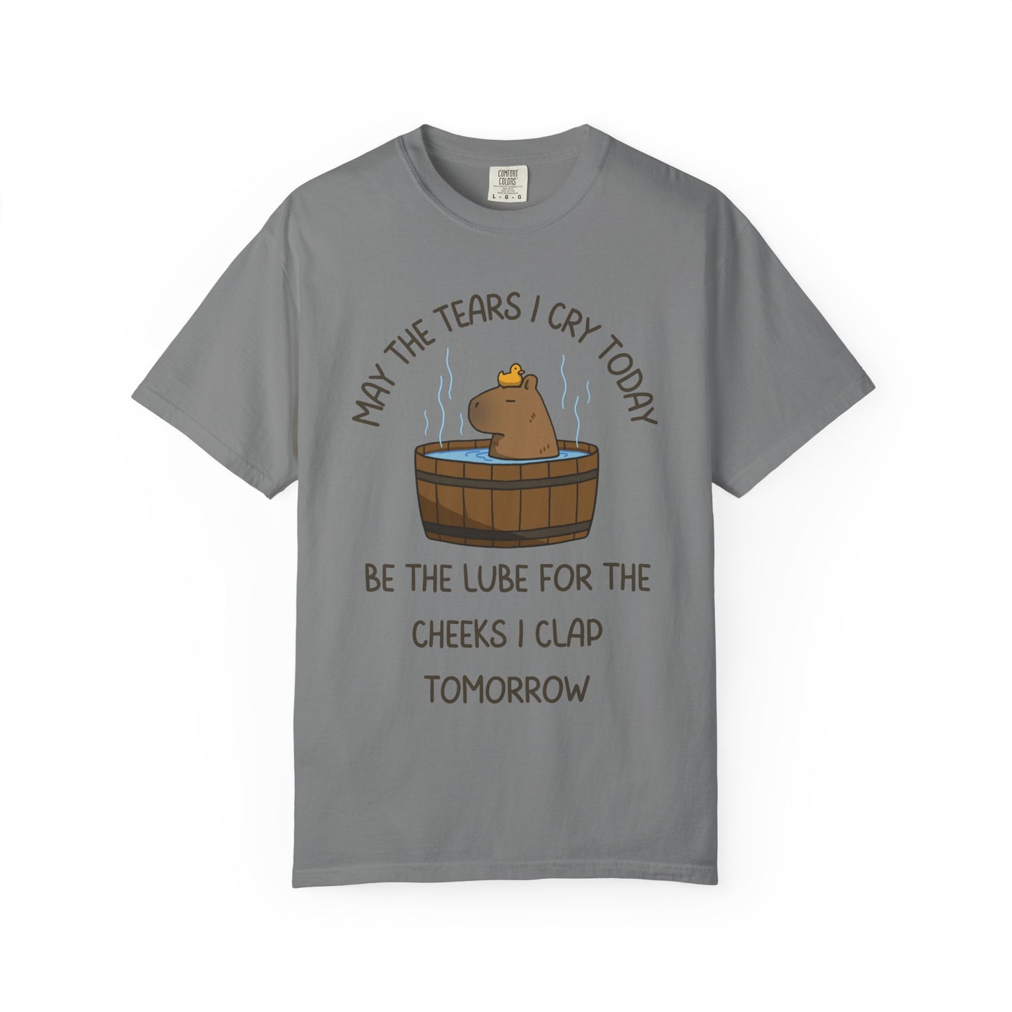 May The Tears I Cry Today Be The Lube For The Cheeks I Clap Tomorrow Relaxed Fit Tee