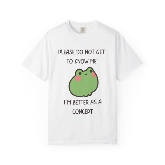Please Do Not Get To Know Me, I'm Better As A Concept Relaxed Fit Tee