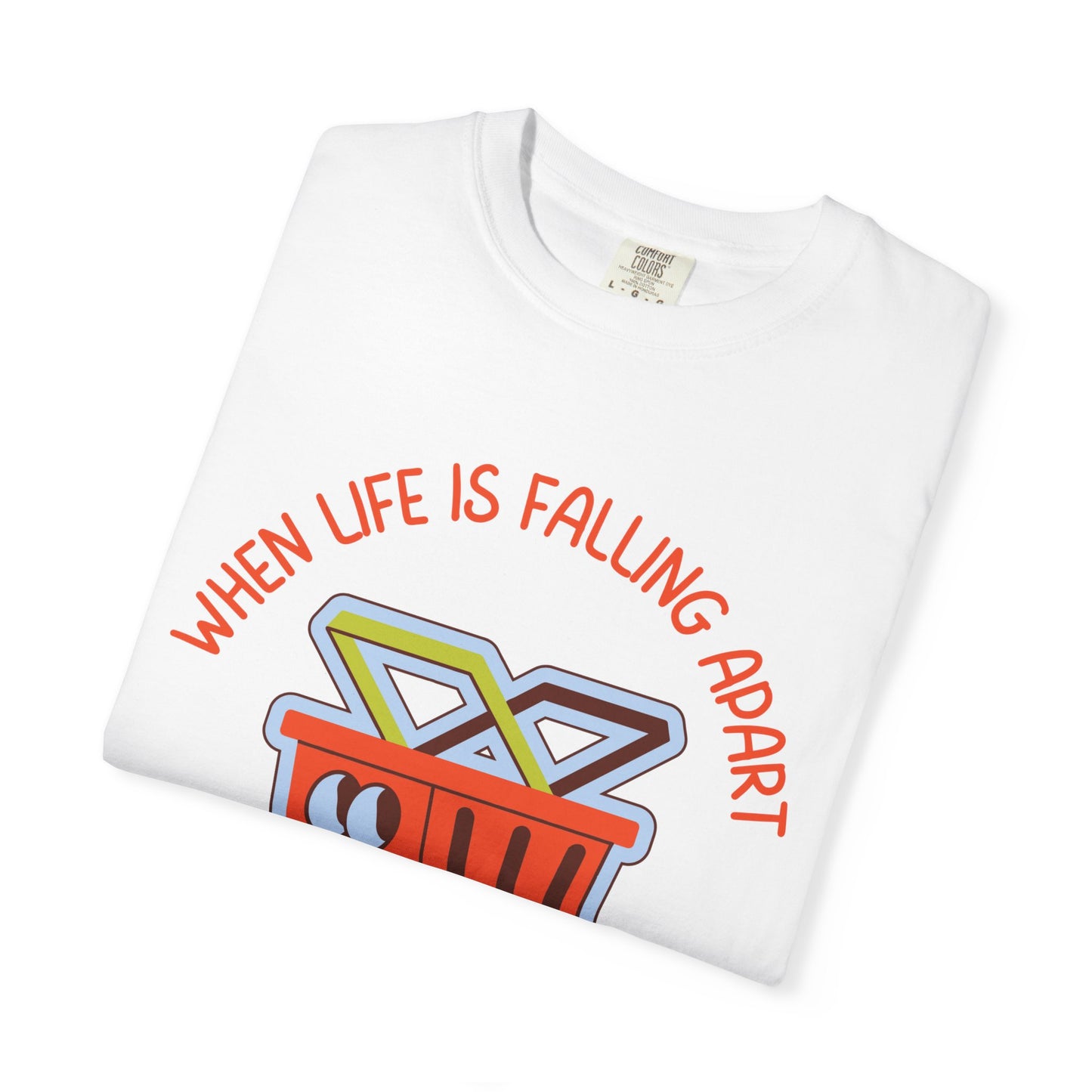 When Life Is Falling Apart, Click Add To Cart Relaxed Fit Tee